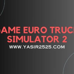 Unduh Game Euro Truck Simulator 2 Versi Terbaru