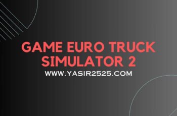 Unduh Game Euro Truck Simulator 2 Versi Terbaru